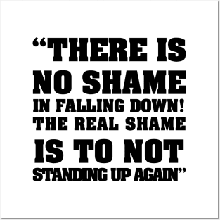 there is no shame in falling down! The real shame is not standing up again Posters and Art